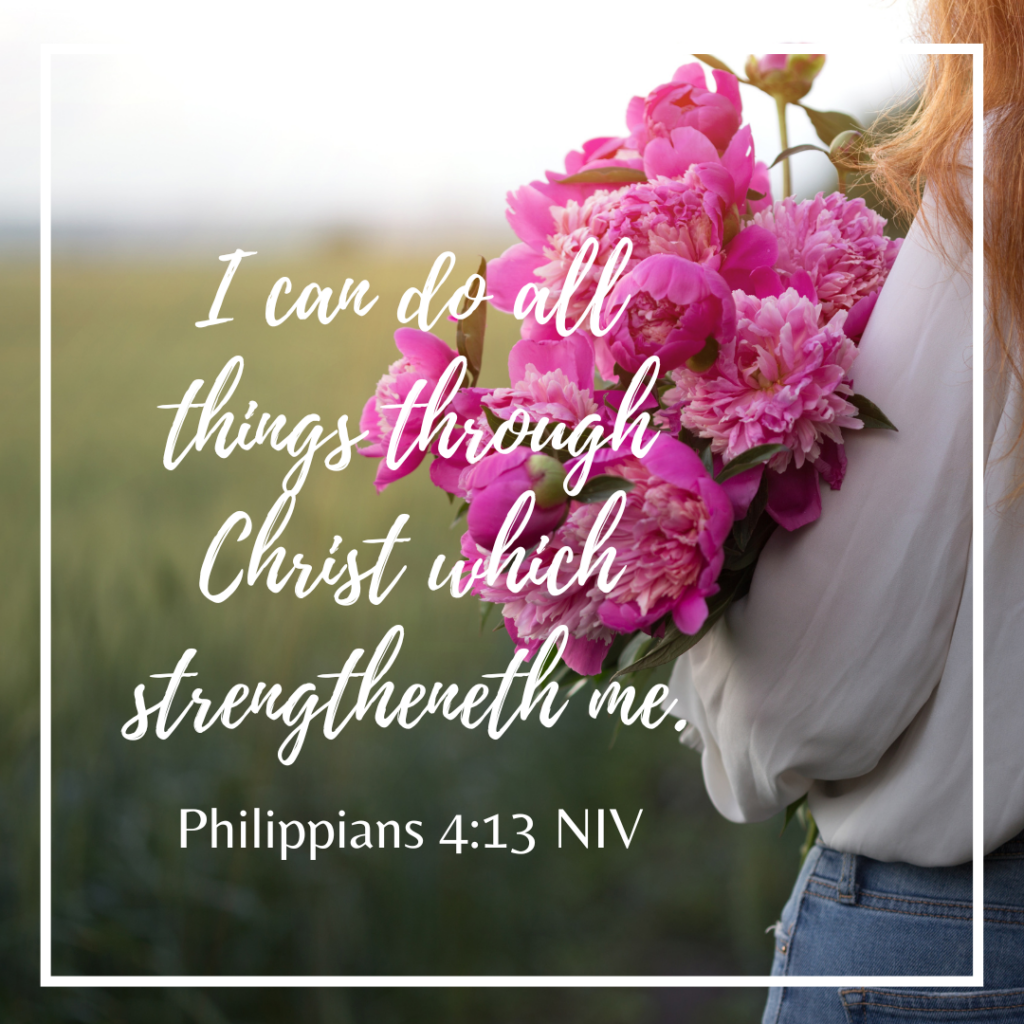 A women holding a beautiful pink bouque of flowers looking ahead with the Bible verse of encouragement that says, I can do all things through Christ which strengtheneth me.  Philippians 4:13 NIV