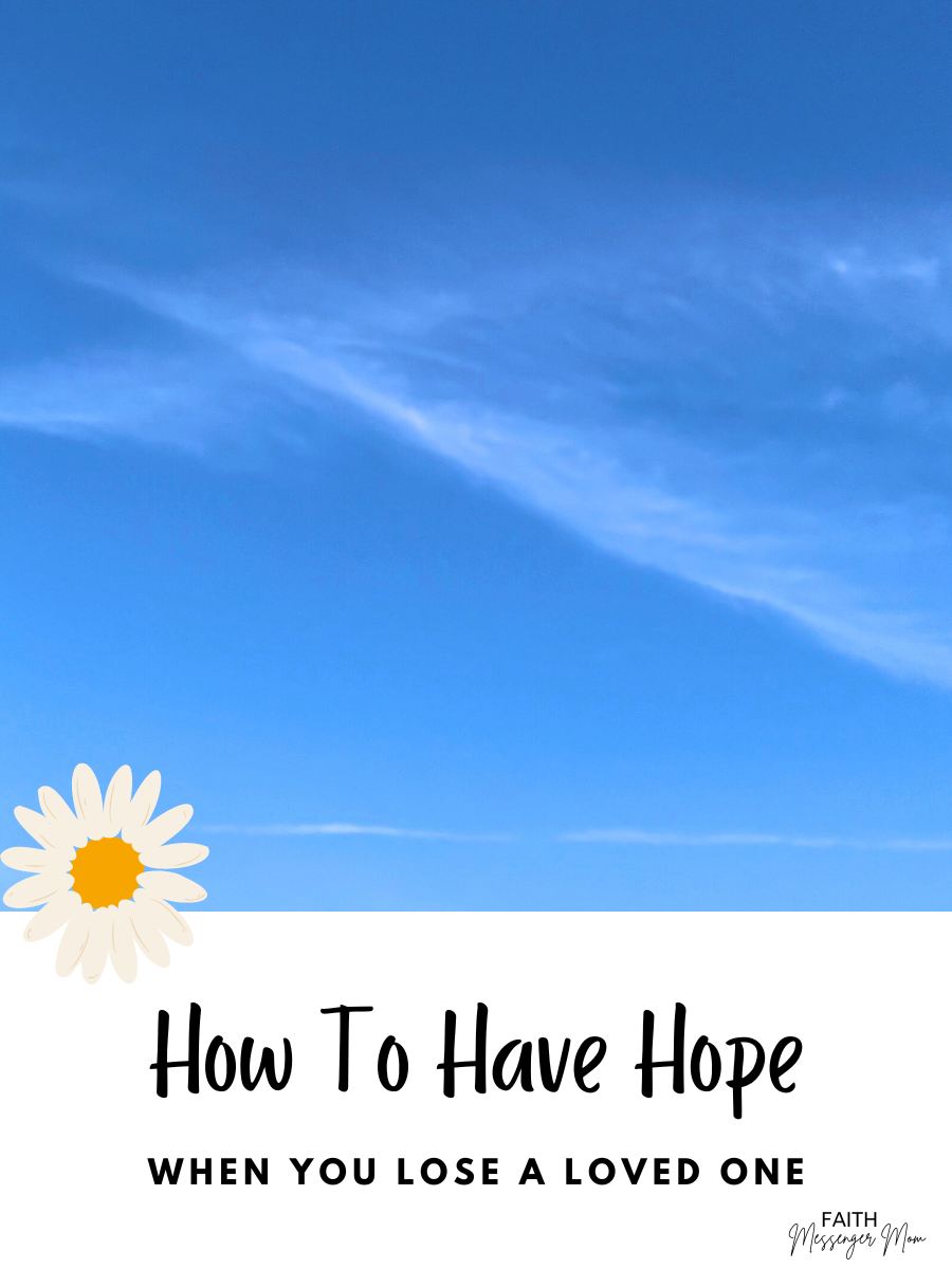 How To Have Hope When You Lose A Loved One
