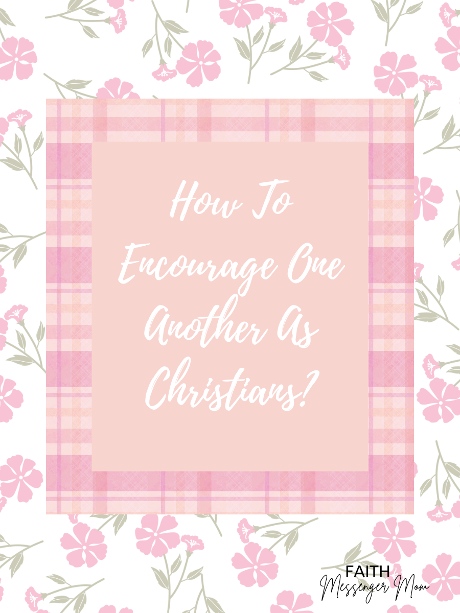 How To Encourage One Another As Christians